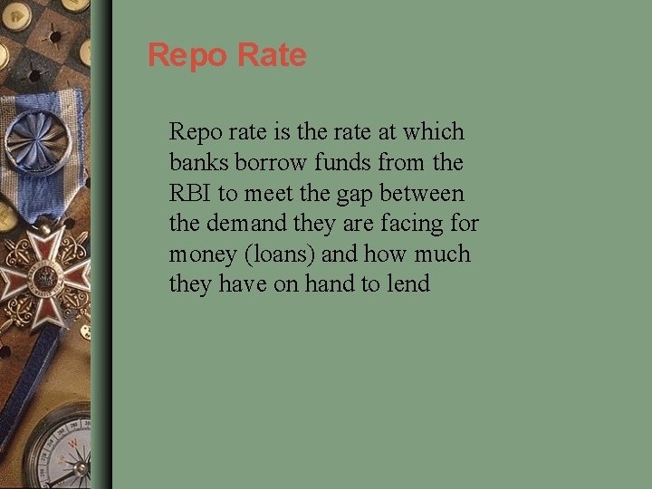 Repo Rate Repo rate is the rate at which banks borrow funds from the
