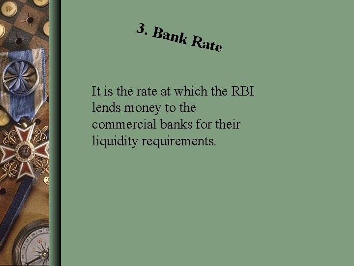 3. Ban k Rat e It is the rate at which the RBI lends