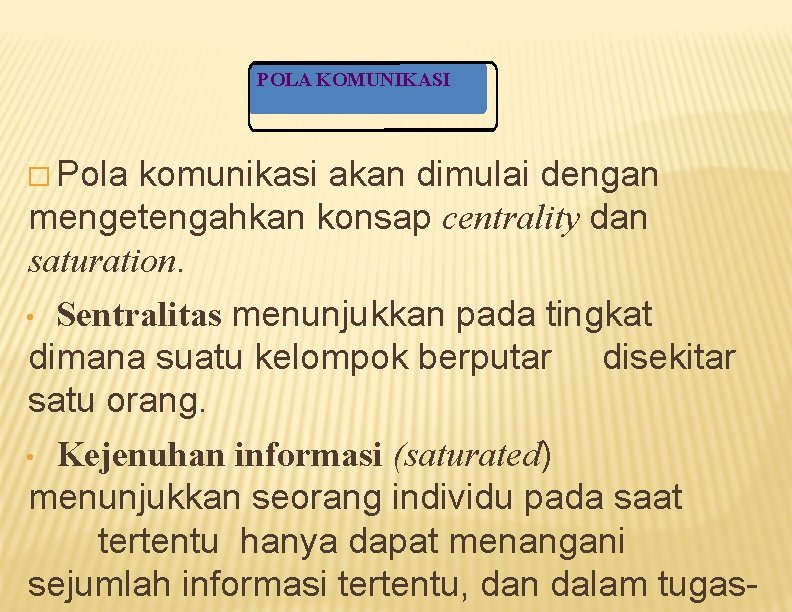 POLA KOMUNIKASI � Pola komunikasi akan dimulai dengan mengetengahkan konsap centrality dan saturation. •