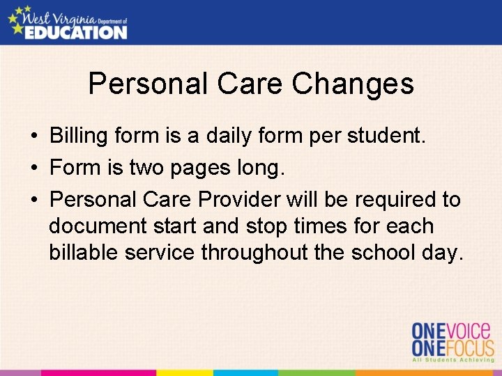 Personal Care Changes • Billing form is a daily form per student. • Form