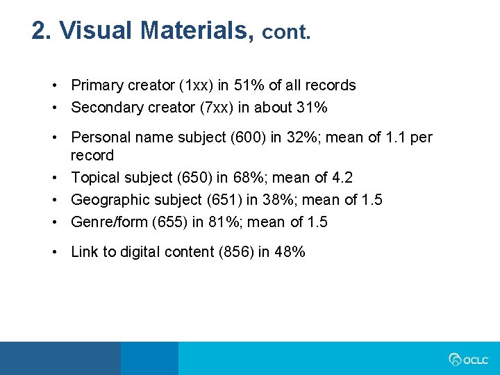 2. Visual Materials, cont. • Primary creator (1 xx) in 51% of all records