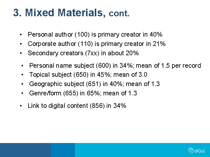 3. Mixed Materials, cont. • Personal author (100) is primary creator in 40% •