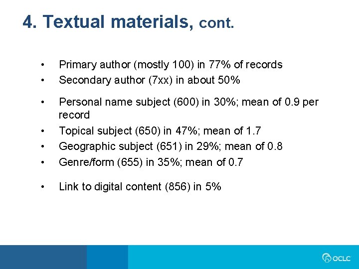 4. Textual materials, cont. • • Primary author (mostly 100) in 77% of records