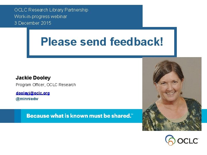 OCLC Research Library Partnership Work-in-progress webinar 3 December 2015 Please send feedback! Jackie Dooley