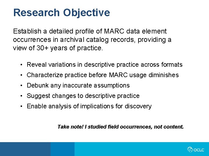 Research Objective Establish a detailed profile of MARC data element occurrences in archival catalog