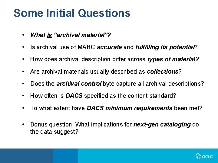 Some Initial Questions • What is “archival material”? • Is archival use of MARC