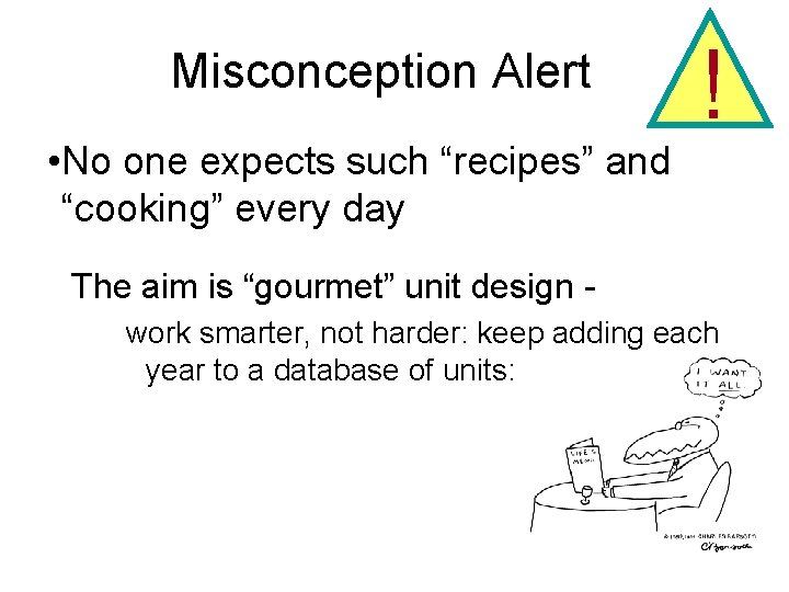 Misconception Alert • No one expects such “recipes” and “cooking” every day ! The