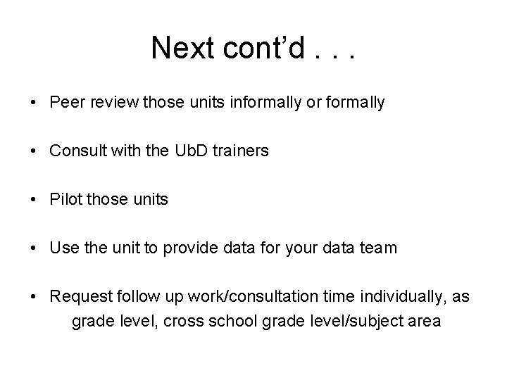 Next cont’d. . . • Peer review those units informally or formally • Consult