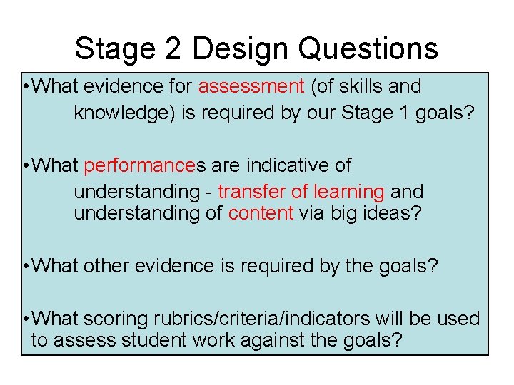 Stage 2 Design Questions • What evidence for assessment (of skills and knowledge) is