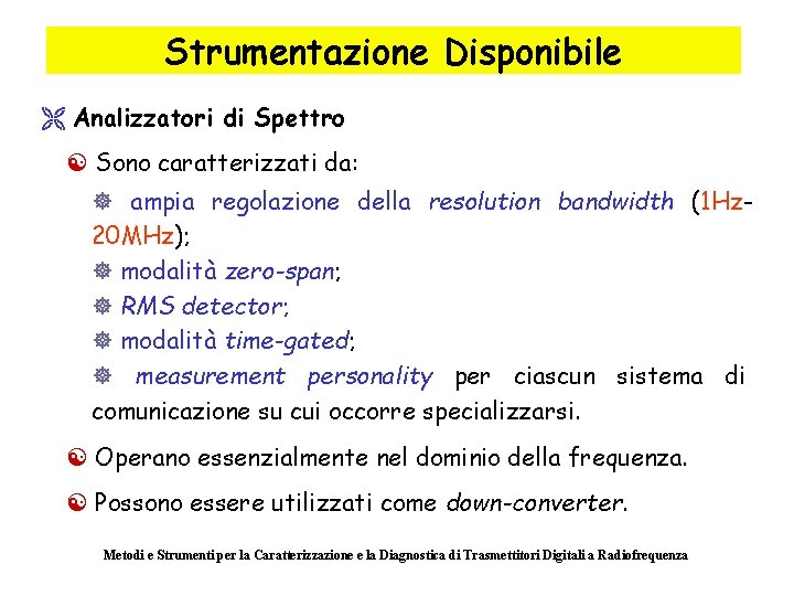 Strumentazione Disponibile Ë Analizzatori di Spettro [ Sono caratterizzati da: ] ampia regolazione della