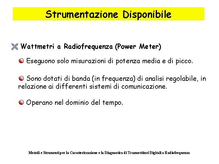 Strumentazione Disponibile Ë Wattmetri a Radiofrequenza (Power Meter) [ Eseguono solo misurazioni di potenza