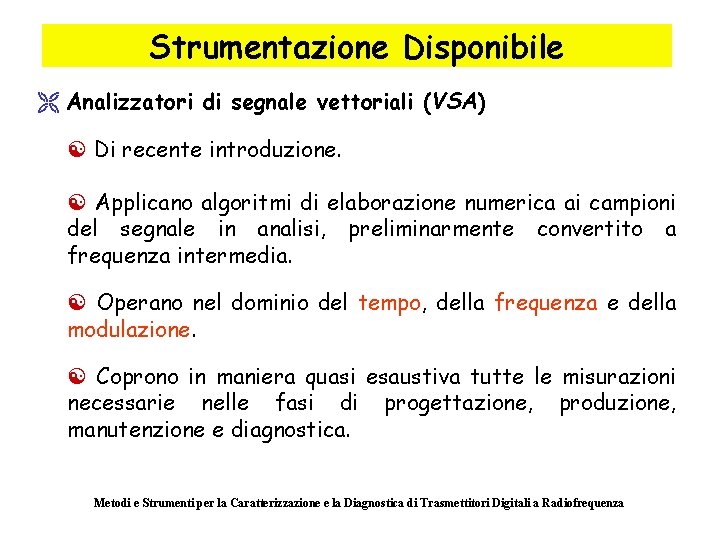 Strumentazione Disponibile Ë Analizzatori di segnale vettoriali (VSA) [ Di recente introduzione. [ Applicano