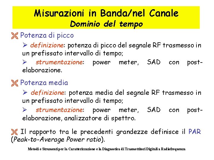 Misurazioni in Banda/nel Canale Dominio del tempo Ë Potenza di picco Ø definizione: potenza