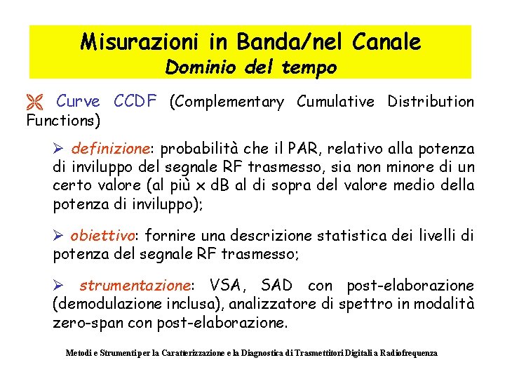 Misurazioni in Banda/nel Canale Dominio del tempo Ë Curve CCDF (Complementary Cumulative Distribution Functions)