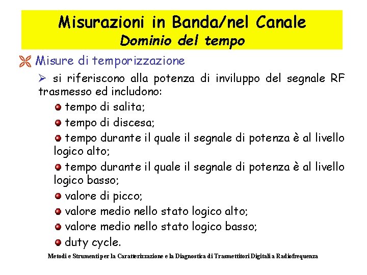 Misurazioni in Banda/nel Canale Dominio del tempo Ë Misure di temporizzazione Ø si riferiscono