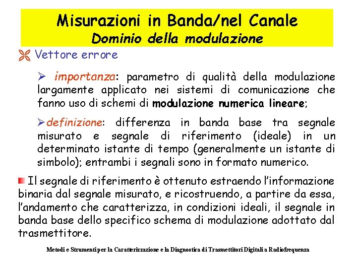 Misurazioni in Banda/nel Canale Dominio della modulazione Ë Vettore errore Ø importanza: parametro di