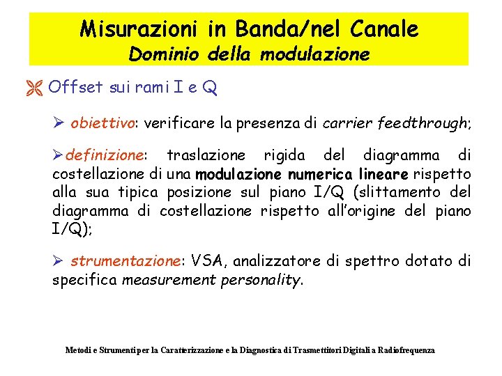 Misurazioni in Banda/nel Canale Dominio della modulazione Ë Offset sui rami I e Q