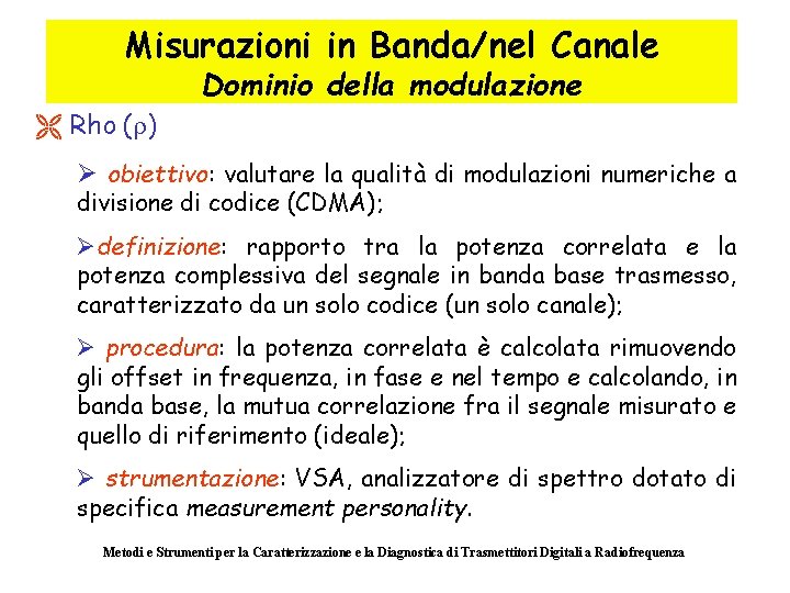 Misurazioni in Banda/nel Canale Dominio della modulazione Ë Rho (r) Ø obiettivo: valutare la