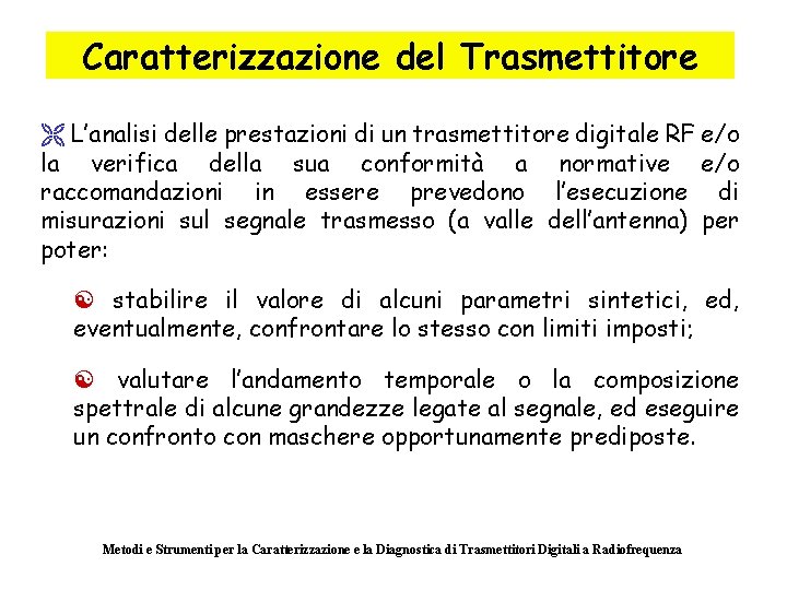 Caratterizzazione del Trasmettitore Ë L’analisi delle prestazioni di un trasmettitore digitale RF e/o la