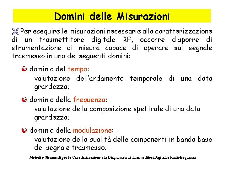 Domini delle Misurazioni Ë Per eseguire le misurazioni necessarie alla caratterizzazione di un trasmettitore