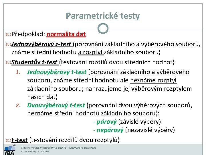 Parametrické testy Předpoklad: normalita dat Jednovýběrový z-test (porovnání základního a výběrového souboru, známe střední