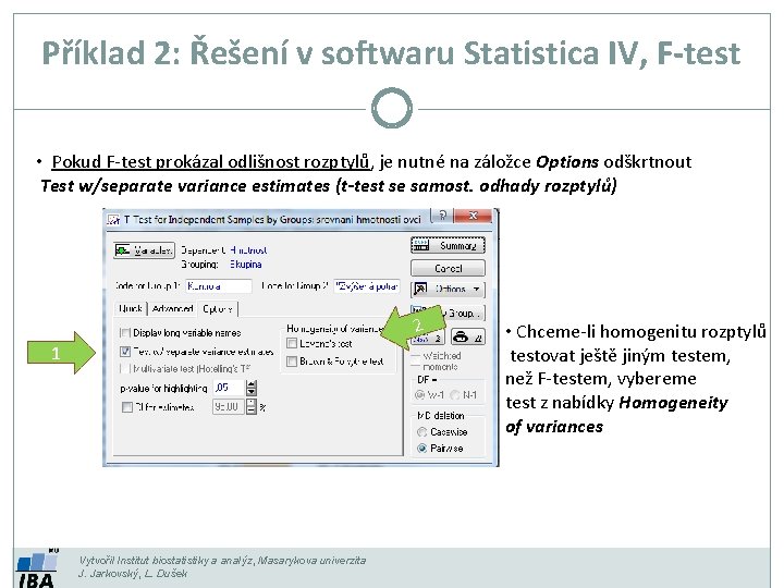 Příklad 2: Řešení v softwaru Statistica IV, F-test • Pokud F-test prokázal odlišnost rozptylů,