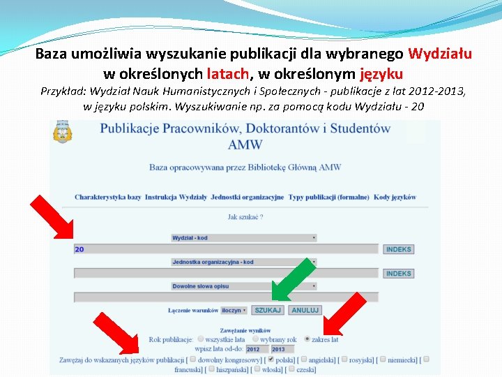 Baza umożliwia wyszukanie publikacji dla wybranego Wydziału w określonych latach, w określonym języku Przykład: