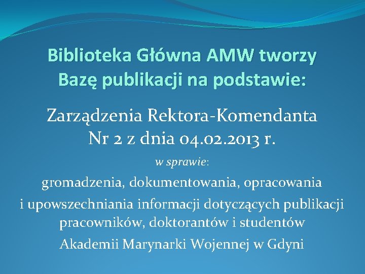 Biblioteka Główna AMW tworzy Bazę publikacji na podstawie: Zarządzenia Rektora-Komendanta Nr 2 z dnia