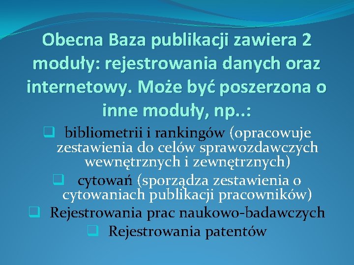 Obecna Baza publikacji zawiera 2 moduły: rejestrowania danych oraz internetowy. Może być poszerzona o