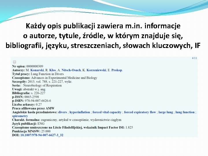 Każdy opis publikacji zawiera m. informacje o autorze, tytule, źródle, w którym znajduje się,