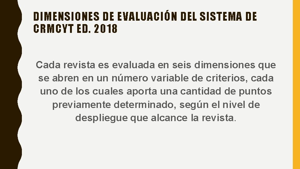 DIMENSIONES DE EVALUACIÓN DEL SISTEMA DE CRMCYT ED. 2018 Cada revista es evaluada en