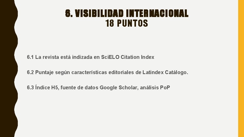 6. VISIBILIDAD INTERNACIONAL 18 PUNTOS 6. 1 La revista está indizada en Sci. ELO