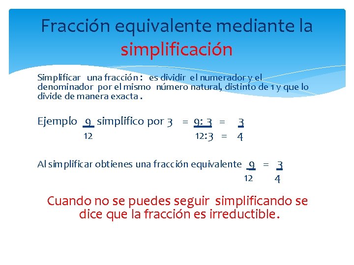 Fracción equivalente mediante la simplificación Simplificar una fracción : es dividir el numerador y