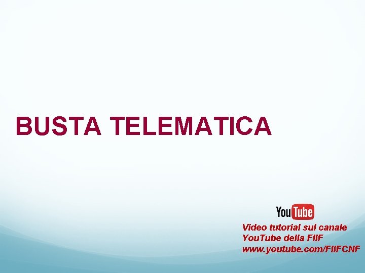 BUSTA TELEMATICA Video tutorial sul canale You. Tube della FIIF www. youtube. com/FIIFCNF 