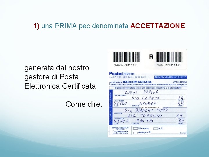 1) una PRIMA pec denominata ACCETTAZIONE generata dal nostro gestore di Posta Elettronica Certificata