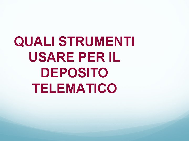 QUALI STRUMENTI USARE PER IL DEPOSITO TELEMATICO 