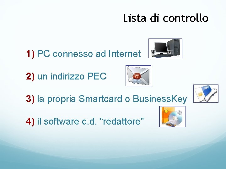 Lista di controllo 1) PC connesso ad Internet 2) un indirizzo PEC 3) la