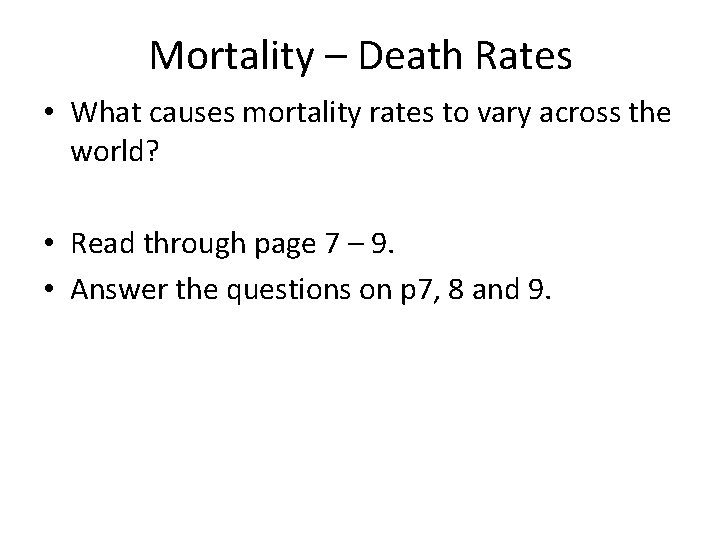 Mortality – Death Rates • What causes mortality rates to vary across the world?