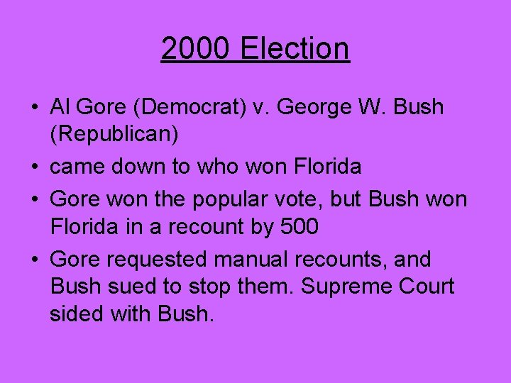 2000 Election • Al Gore (Democrat) v. George W. Bush (Republican) • came down