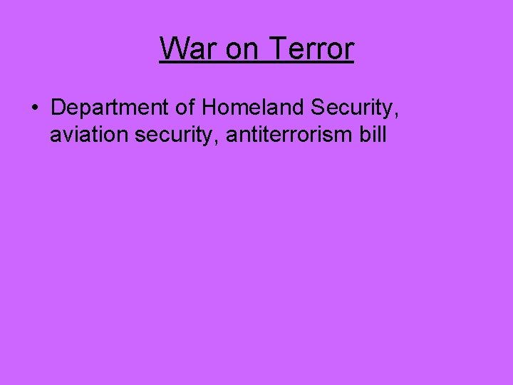 War on Terror • Department of Homeland Security, aviation security, antiterrorism bill 