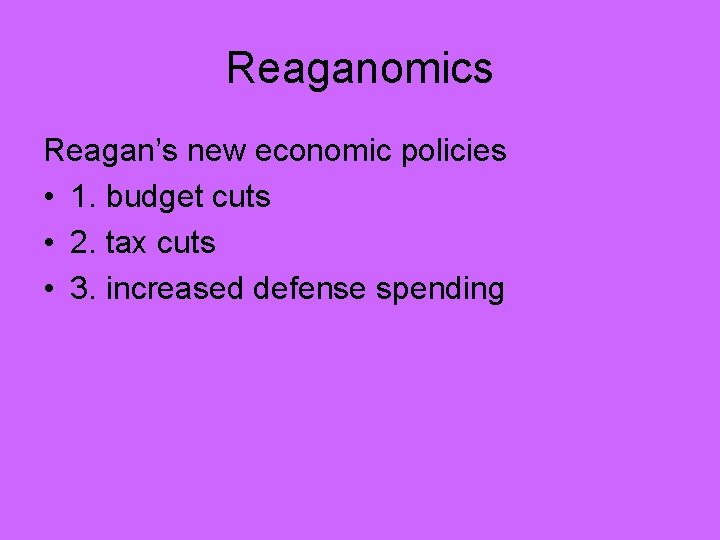 Reaganomics Reagan’s new economic policies • 1. budget cuts • 2. tax cuts •