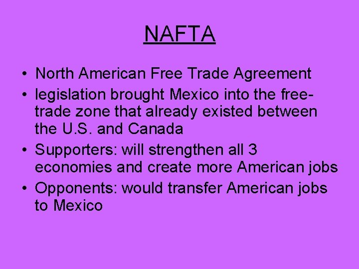 NAFTA • North American Free Trade Agreement • legislation brought Mexico into the freetrade