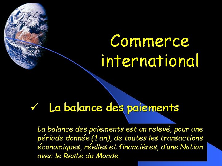 Commerce international ü La balance des paiements est un relevé, pour une période donnée