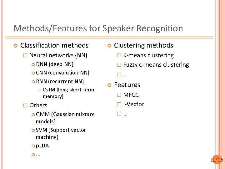 Methods/Features for Speaker Recognition Classification methods � Neural networks (NN) DNN (deep NN) CNN