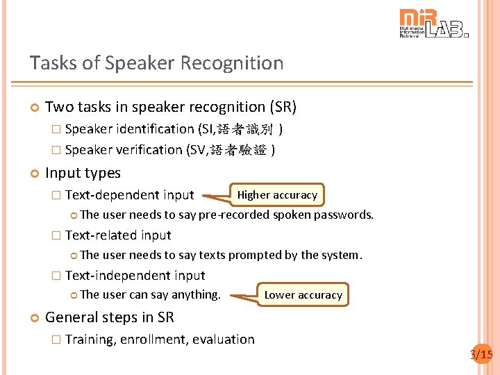 Tasks of Speaker Recognition Two tasks in speaker recognition (SR) � Speaker identification (SI,