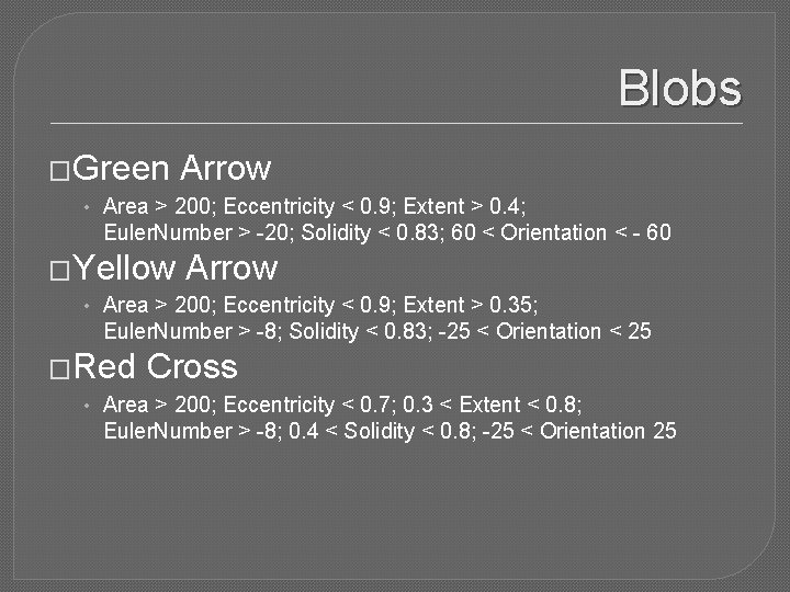 Blobs �Green Arrow • Area > 200; Eccentricity < 0. 9; Extent > 0.