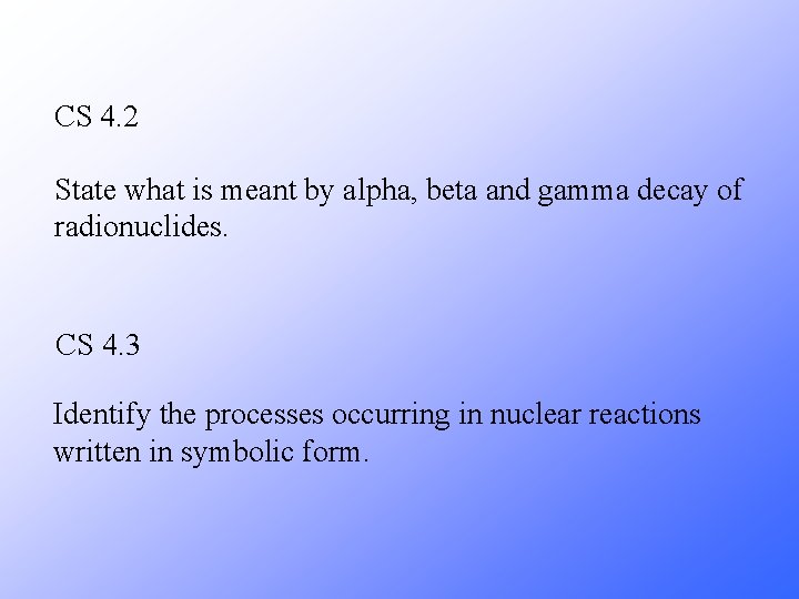 CS 4. 2 State what is meant by alpha, beta and gamma decay of CS 4. 2 State what is meant by alpha, beta and gamma decay of