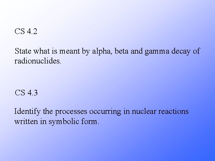 CS 4. 2 State what is meant by alpha, beta and gamma decay of