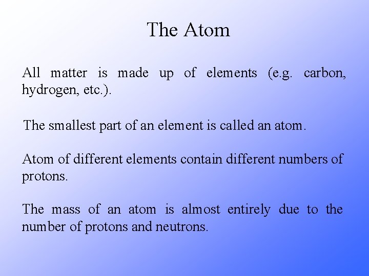 The Atom All matter is made up of elements (e. g. carbon, hydrogen, etc. The Atom All matter is made up of elements (e. g. carbon, hydrogen, etc.