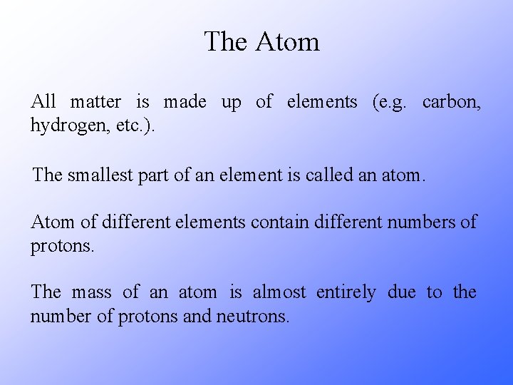 The Atom All matter is made up of elements (e. g. carbon, hydrogen, etc.